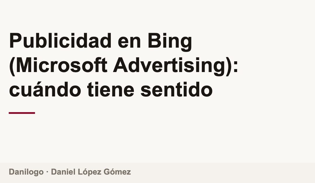 Publicidad en Bing (Microsoft Advertising): cuándo tiene sentido