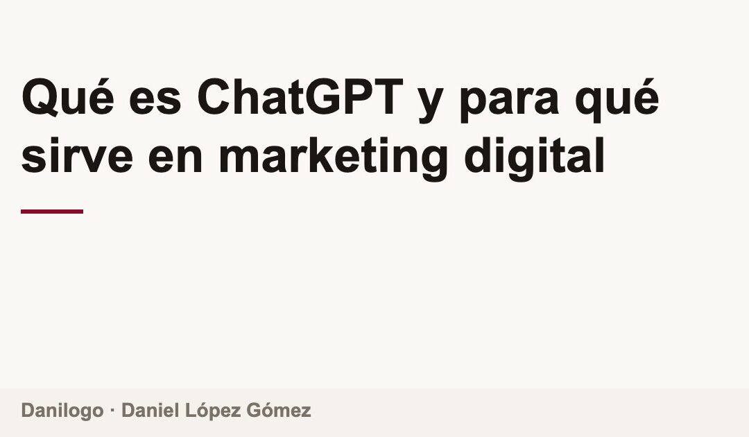 Portada del artículo: Qué es ChatGPT y para qué sirve en marketing digital, por Danilogo