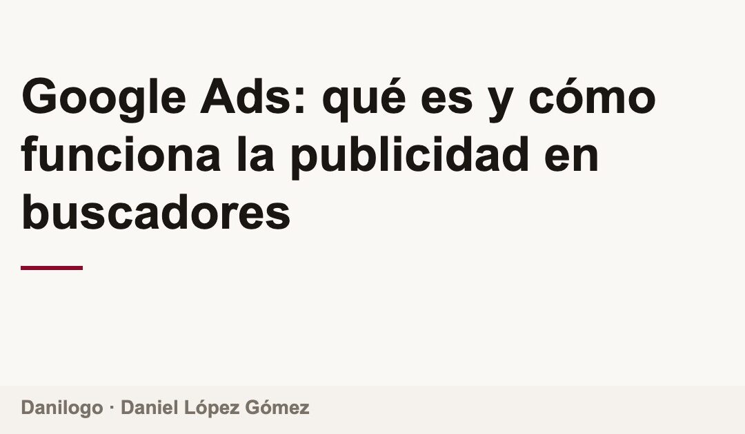 Google Ads: qué es y cómo funciona la publicidad en buscadores