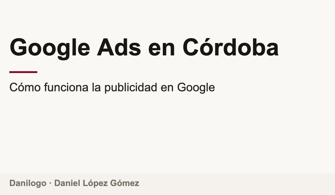 Portada del artículo Google Ads en Córdoba por Daniel López Gómez, Google Ads Product Expert