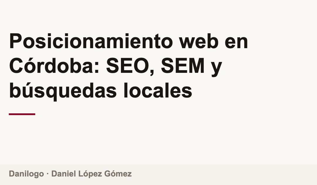 Portada del artículo Posicionamiento web en Córdoba: SEO, SEM y búsquedas locales, por Danilogo